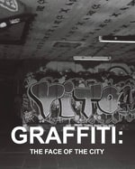 GRAFFITI: THE FACE OF THE CITY