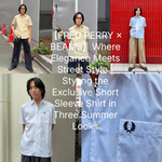 〈FRED PERRY〉 × 〈BEAMS〉上品さとストリートのバランスが絶妙。別注ショートスリーブシャツを着回す夏の3スタイル