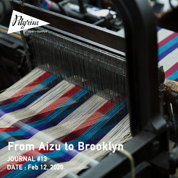 JOURNAL #13 - 会津からブルックリンへ - From Aizu to Brooklyn | Pilgrim Surf+Supply
