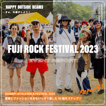 50SNAP！at FUJI ROCK FESTIVAL 2023「音楽とファッションをおもいっきり楽しむ50組をスナップ！」｜HAPPY OUTSIDE BEAMS