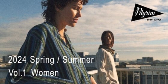 Pilgrim Surf+Supply｜2024 Spring / Summer for WOMEN | vol.1