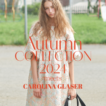 愛らしさと温かさを纏う、ロマンティックな季節の到来｜ Autumn Collection meet CAROLINA GLASER
