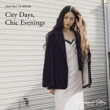 2025 Fall to Winter City Days,Chic Evenings | International Gallery BEAMS