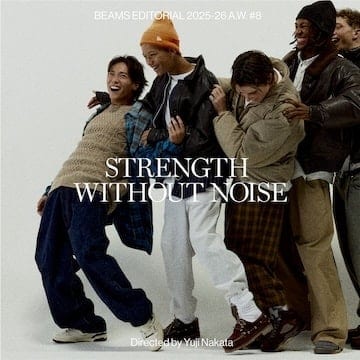 『STRENGTH WITHOUT NOISE』Directed by Yuji Nakata｜BEAMS 25-26AW "Editorial"