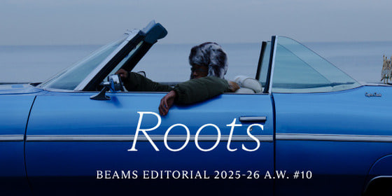 『Roots』Directed by Hiroto Yoshikawa｜BEAMS 25-26AW "Editorial"