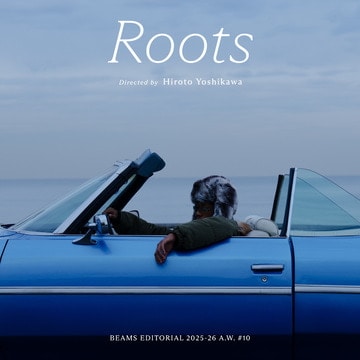 『Roots』Directed by Hiroto Yoshikawa｜BEAMS 25-26AW "Editorial"