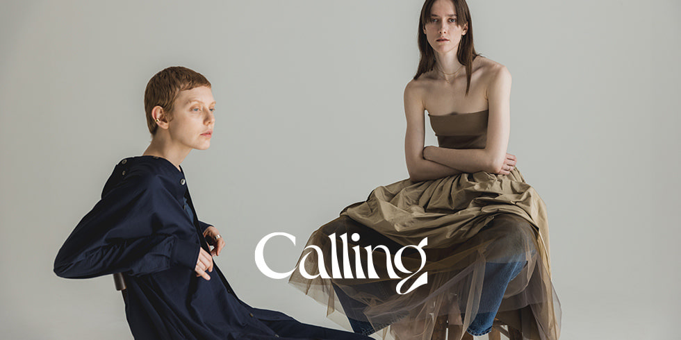 Calling — その出会いがなかったら、生まれないもの。｜New Collection