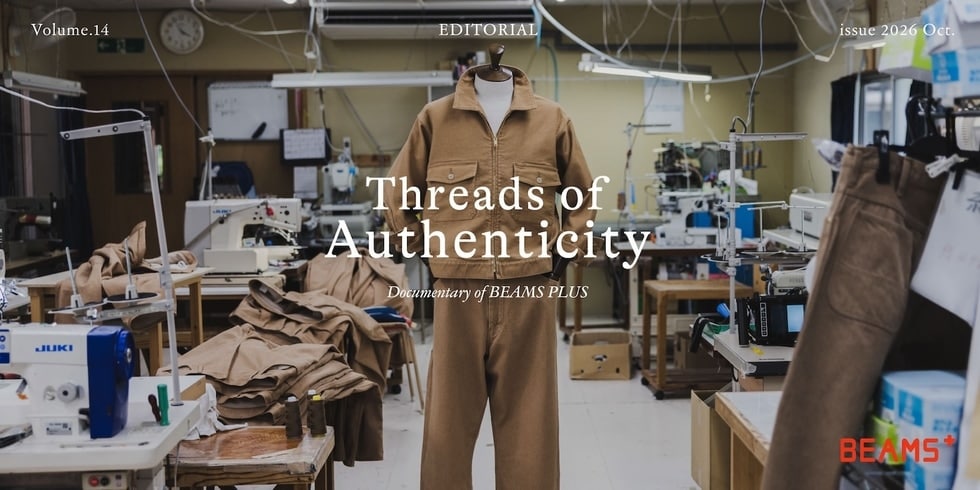 EDITORIAL Volume.14『Threads of Authenticity』｜BEAMS PLUS