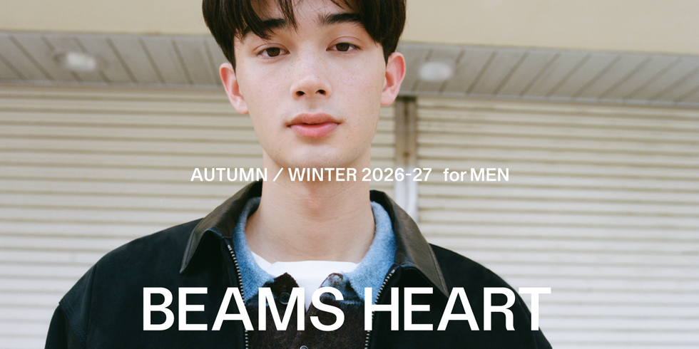 THE COLORS OF EVERYDAY LIFE｜BEAMS HEART Autumn/Winter 2026-27 for Men