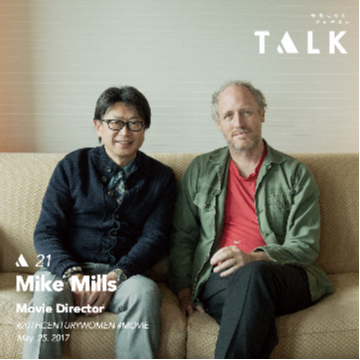 【TALK】 Vol.21 Mike Mills - Movie Director -