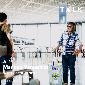 【TALK】Vol.11 Manoue Yamashita - WRITER / COLUMNIST -