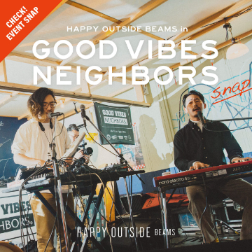 【EVENT SNAP】HAPPY OUTSIDE BEAMS in GOOD VIBES NEIGHBORS