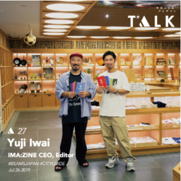 【TALK】Vol.27 Yuji Iwai - IMA:ZINE CEO, Editor -