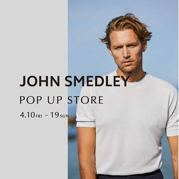 今季再注目のポロシャツをはじめ、充実のコレクションをご用意！＜JOHN SMEDLEY＞POP UP STORE 開催