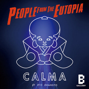 CALMA by Ryo Okamoto『PEOPLE FROM THE EUTOPIA』を「Bギャラリー」で開催