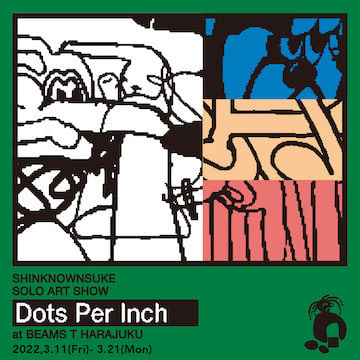 グラフィックデザイナー・アーティストSHINKNOWNSUKEのソロエキシビション『Dots Per Inch』を3月11日（金）より「ビームスT 原宿」にて開催
