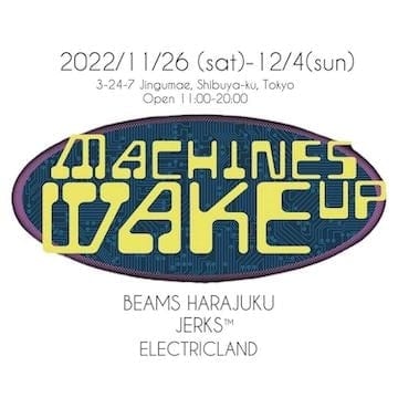 〈electricland〉〈Jerks™〉とタッグを組んだPOP UP 『MACHINES WAKE UP』をビームス 原宿にて開催！