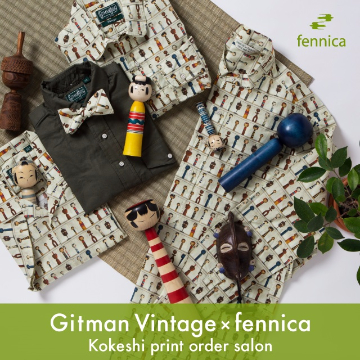 Gitman Vintage×fennica Kokeshi print order salon｜フェニカ別注こけし柄スペシャルファブリックによるオーダー会を開催