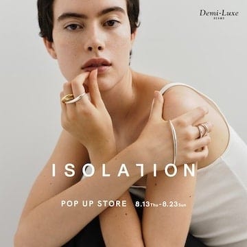 日本のジュエリー職人により丁寧に作られた、シンプルで妥協のないデザインが魅力の〈ISOLATION〉ポップアップストアを開催
