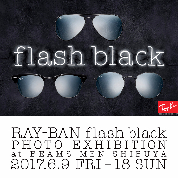 ＜Ray-Ban＞のニューモデル『FLASH BLACK』の発売を記念したフォトエキジビションを「ビームス メン 渋谷」で開催