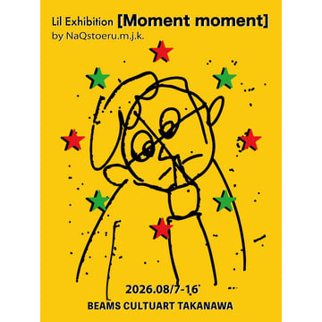 アーティスト・NaQstoeru.m.j.k.の個展『Moment moment』「ビームス カルチャート 高輪」にて開催！