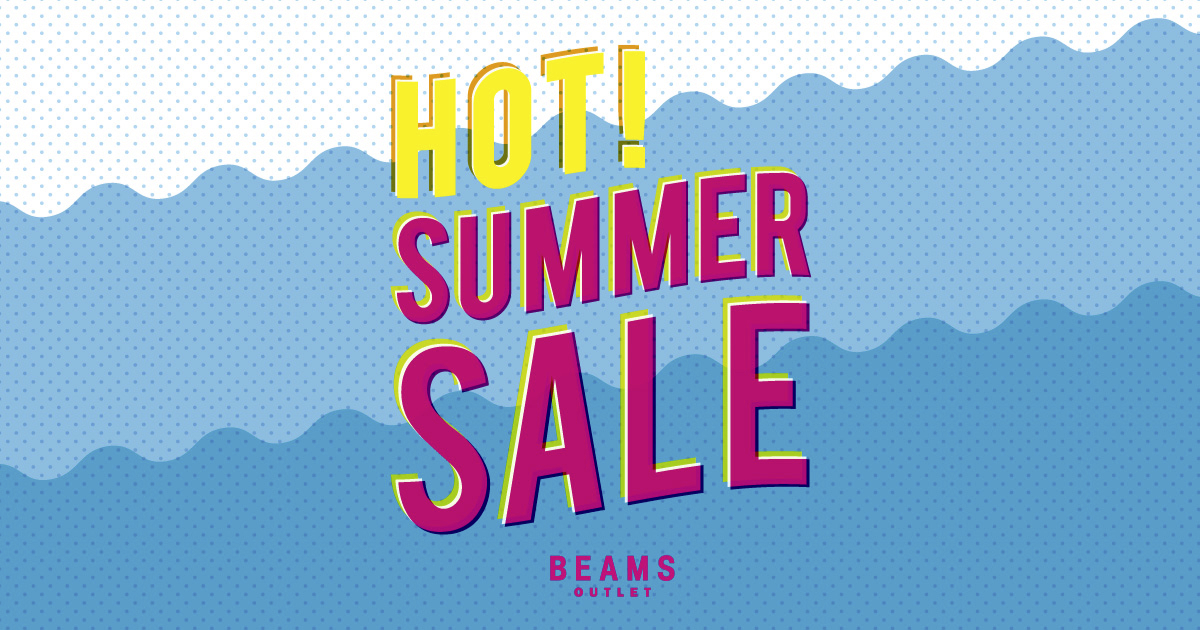 HOT！ SUMMER SALE」開催！BEAMS OUTLET｜BEAMS