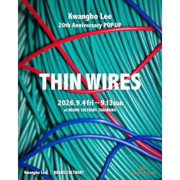 韓国の現代アーティスト、イ・カンホの20周年を記念したPOP UP『THIN WIRES』を 「ビームス カルチャート 高輪」にて開催
