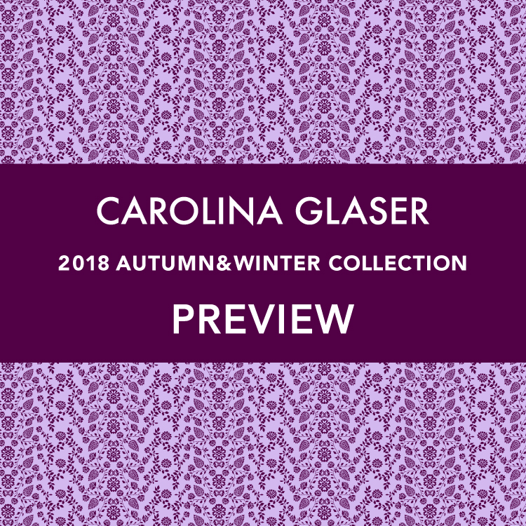 CAROLINA GLASER＞2018年秋冬コレクションのプレオーダー会を開催！｜BEAMS